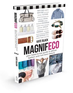  Kate Black’s Magnifeco: Your Head-to-Toe Guide to Ethical Fashion and Non-Toxic Beauty. Photo courtesy of Kate Black. 